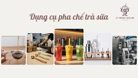 Tổng hợp 10+ dụng cụ pha chế trà sữa quán nào cũng phải có