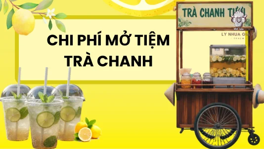 Chi phí mở tiệm trà chanh bao nhiêu? Cần chuẩn bị những gì?